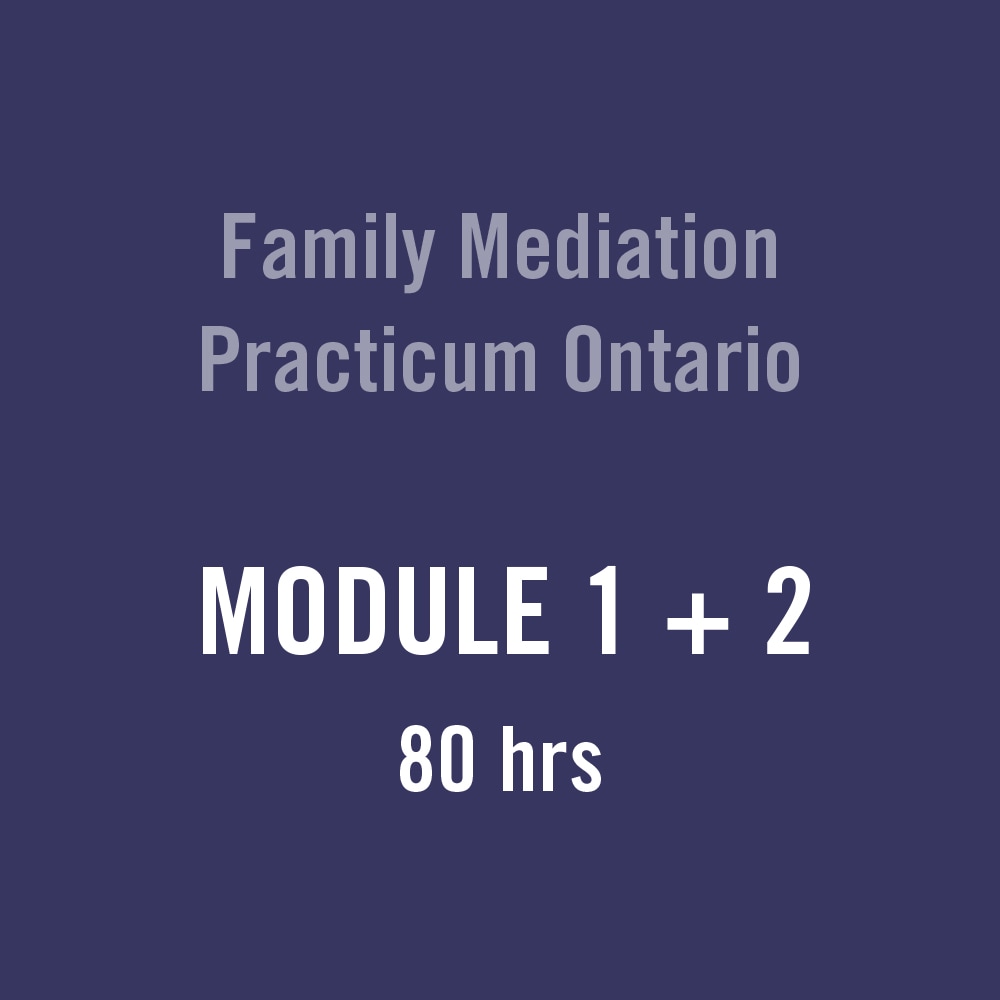 Modules 1+2 Family Mediation Practicum Ontario